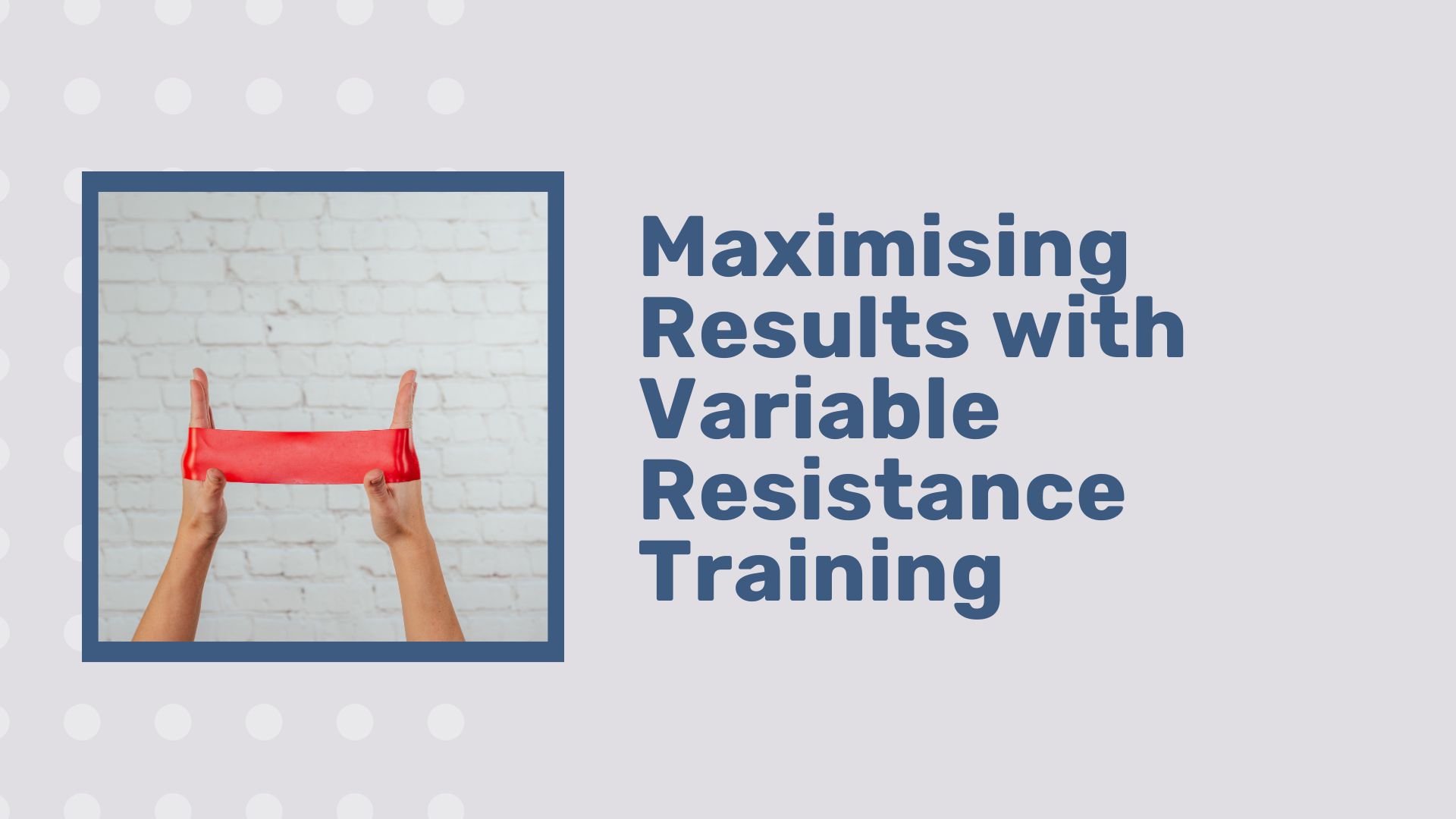 Maximising Results with Variable Resistance Training